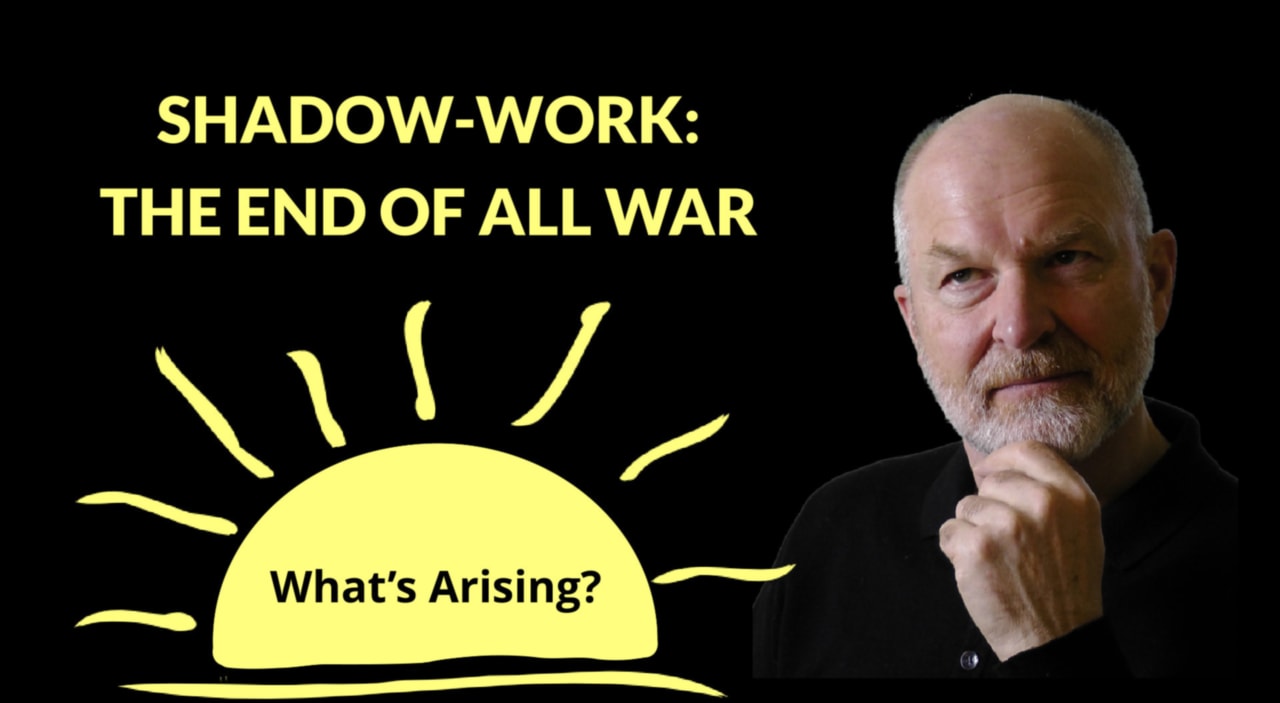 Shadow-Work: The ending of all war