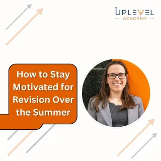 How to Stay Motivated for GCSE English Revision Over the Summer