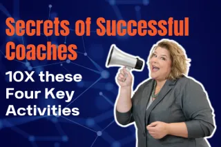 Secrets of the Most Successful Coaches - 10X the Activity in Four Key Areas