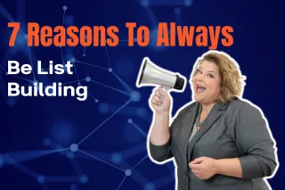 7 Reasons to Always Be List Building
