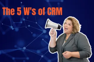 The 5 W's of CRM
