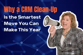 Why a CRM Clean-Up Is the Smartest Move You Can Make This Year