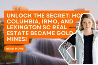 Unlock the Secret: How Columbia, Irmo, and Lexington SC Real Estate Became Gold Mines!