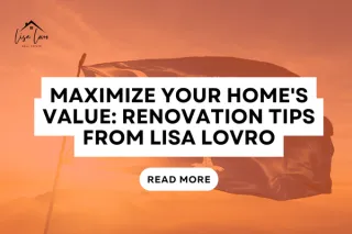 Maximize Your Home's Value: Renovation Tips from Lisa Lovro