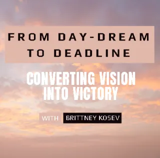 From Day-Dream to Deadline: Converting Vision into Victory