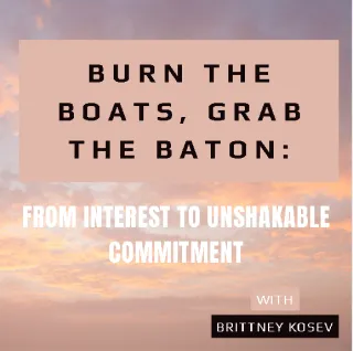Burn the Boats, Grab the Baton: From Interest to Unshakable Commitment