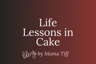 How One Cake Taught Me Everything About Life