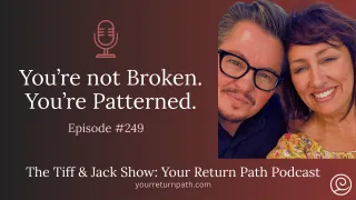 249 – You’re Not Broken. You’re Patterned.