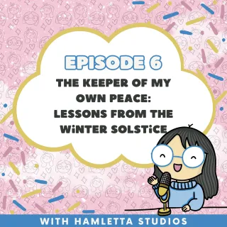 Episode 6: The Keeper of My Own Peace: Lessons from the Winter Solstice