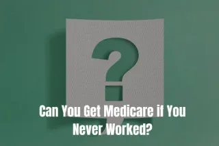 Medicare Eligibility: Can You Get Medicare if You Never Worked?