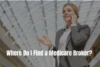 Where Do I Find a Medicare Broker?