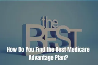 How Do You Find the Best Medicare Advantage Plan?
