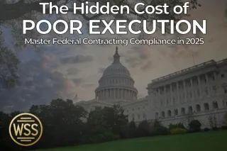 Federal Contracting Compliance in 2025: How Poor Execution Can Cost You Millions