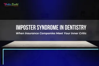 Imposter Syndrome in Dentistry: When Insurance Companies Meet Your Inner Critic
