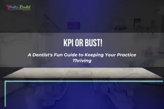 KPI or Bust! A Dentist's Fun Guide to Keeping Your Practice Thriving
