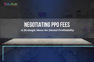 Negotiating PPO Fees: A Strategic Move for Dental Profitability