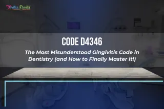 Code D4346: The Most Misunderstood Gingivitis Code in Dentistry (and How to Finally Master It!)