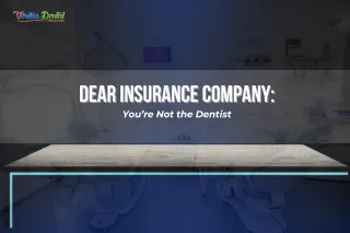 Dear Insurance Company: You’re Not the Dentist.