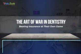 The Art of War in Dentistry: Beating Insurance at Their Own Game