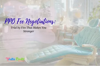 PPO Fee Negotiations: Trial by Fire That Makes You Stronger