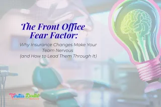 The Front Office Fear Factor: Why Insurance Changes Make Your Team Nervous (and How to Lead Them Through It)