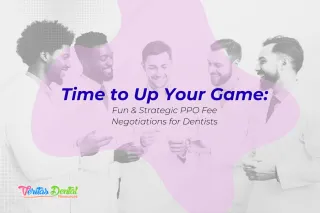 Time to Up Your Game: Fun & Strategic PPO Fee Negotiations for Dentists