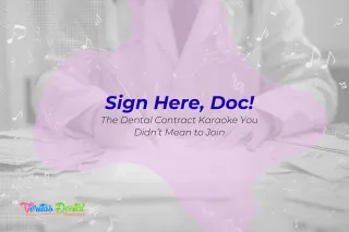 Sign Here, Doc! The Dental Contract Karaoke You Didn’t Mean to Join