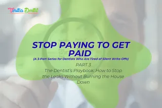 The Dentist’s Playbook: How to Stop the Leaks Without Burning the House Down
