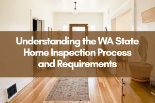 Understanding the WA State Home Inspection Process and Requirements