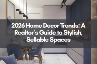 2026 Home Decor Trends: A Realtor’s Guide to Stylish, Sellable Spaces