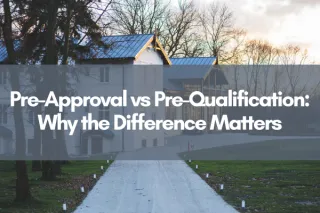 Pre-Approval vs Pre-Qualification: Why the Difference Matters