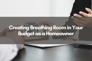 Creating Breathing Room in Your Budget as a Homeowner