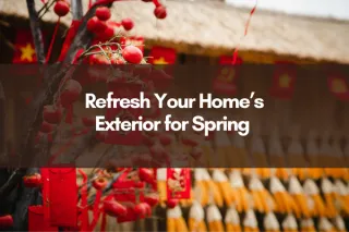 Refresh Your Home’s Exterior for Spring