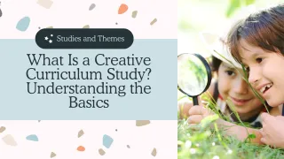 What is a Creative Curriculum Study? Understanding the Basics