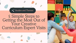 5 Simple Steps To Getting The Most Out Of Your Creative Curriculum Expert Visits