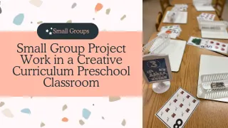 Small Group Project Work in a Creative Curriculum Preschool Classroom