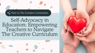 Self-Advocacy in Education: Empowering Teachers to Navigate The Creative Curriculum