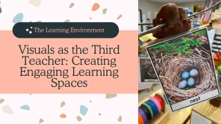 Visuals as the Third Teacher: Creating Engaging Learning Spaces
