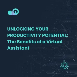 Unlocking Your Productivity Potential: The Benefits of a Virtual Assistant