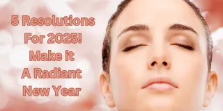 5 New Year's Resolutions That Will Make You Radiant in 2025!