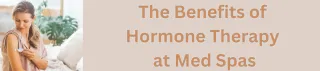 Exploring the Benefits of Hormone Therapy at Med Spas