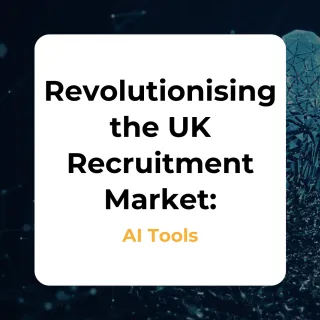 Revolutionising the UK Recruitment Market: The Impact of AI Tools