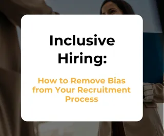Inclusive Hiring: How to Remove Bias from Your Recruitment Process