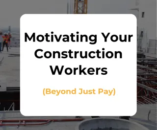 How to Motivate Your Construction Workforce Beyond Just Pay