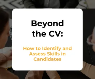 Beyond the CV: How to Identify and Assess Skills in Candidates