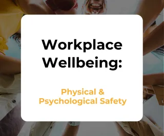 Workplace Wellbeing: Bridging the Gap Between Physical and Psychological Safety