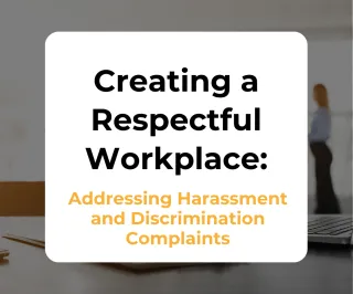 Creating a Respectful Workplace: Addressing Harassment and Discrimination Complaints