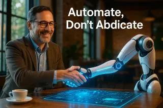 Automate, Don’t Abdicate: Using AI Without Losing Your Human Touch