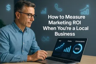 How to Measure Marketing ROI When You’re a Local Business