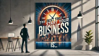 The Best Time to Start Your Business Is...